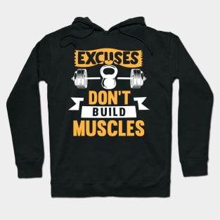 Excuses don't build muscle; gym; weights; bodybuilder; workout; CrossFit; fit; gym shirt; muscles; gains; power lifter; weight lifter; weight lifting; bar bell; training; gym addict; Hoodie